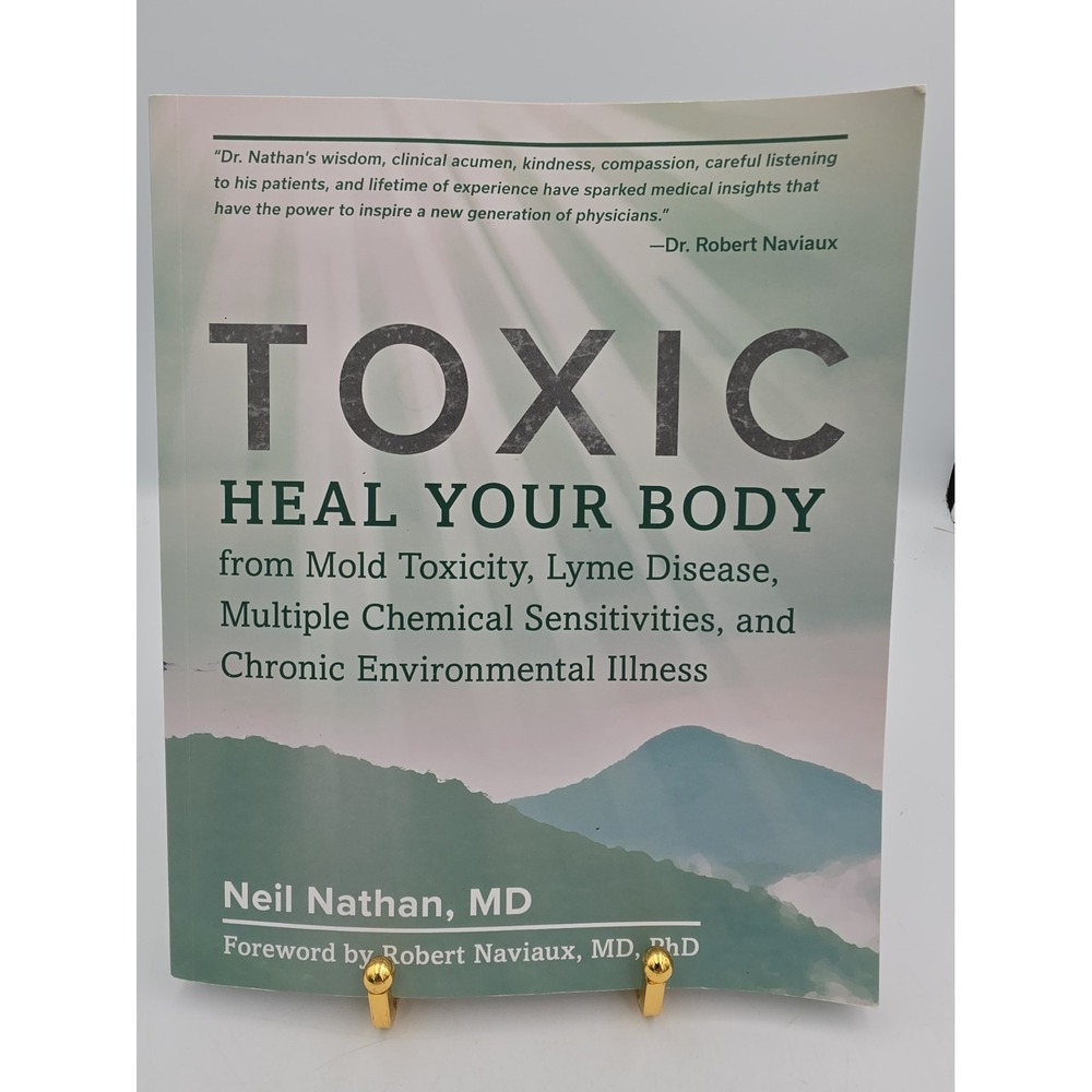 Toxic: Heal Your Body Mold Toxicity Lyme Disease Neil Nathan MD 2018 Textbook